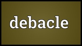 Debacle Meaning [upl. by Hnoj719]