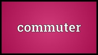 Commuter Meaning [upl. by Yarised]