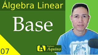 Base de Espaço Vetorial  07  Álgebra Linear [upl. by Homovec978]