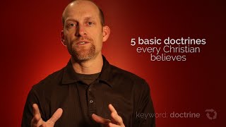 5 Basic Doctrines Every Christian Believes [upl. by Nospmas]