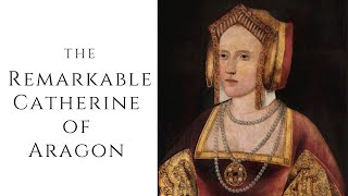 The Remarkable Catherine of Aragon [upl. by Eedissac]