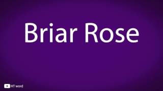 How to pronounce Briar Rose [upl. by Ash]