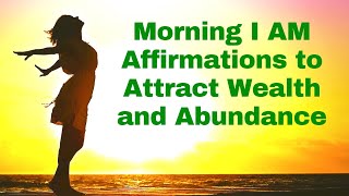 Morning I AM Affirmations to Attract Wealth amp Abundance 21 Day Challenge [upl. by Nwahsyd]