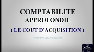 LE COÛT DACQUISITION  la Comptabilité approfondie [upl. by Hsaka]