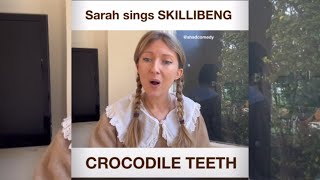 Sarah Sings SKILLIBENG Crocodile Teeth [upl. by Dronski]