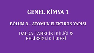 Genel Kimya 1Bölüm 8  Atomun Elektron Yapısı  DalgaTanecik İkiliği amp Belirsizlik İlkesi [upl. by Norre]