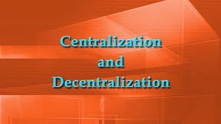 Centralization and Decentralization [upl. by Hubing]