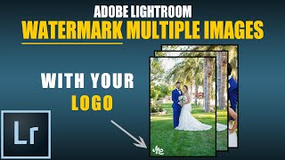 How To Watermark Graphic Logo Multiple Images amp Photos in Adobe Lightroom CC  Tutorial [upl. by Deloris]