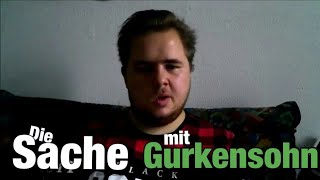 Meine Ansicht zum Gurkensohn Thema [upl. by Anikahs]