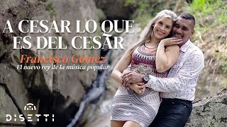 Francisco Gómez  Al César lo que es del César Video Oficial  quotEl Nuevo Rey De La Música Popularquot [upl. by Legyn]