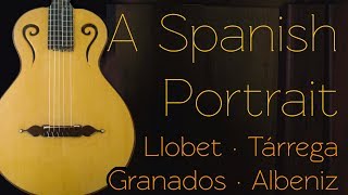 A Spanish Portrait Llobet Tárrega Granados Albeniz [upl. by Senhauser]