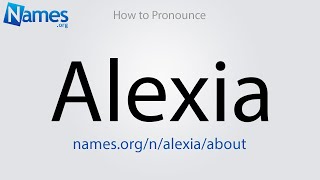 How to Pronounce Alexia [upl. by Nunci]