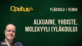 Alkuaine Yhdiste Molekyyli yläkoulu [upl. by Nnybor642]