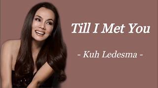 TILL I MET YOU  KUH LEDESMA  AUDIO SONG LYRICS [upl. by Magdalena85]