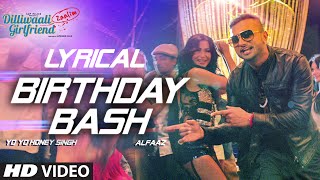 Birthday Bash FULL SONG with LYRICS  Yo Yo Honey Singh Alfaaz  Dilliwaali Zaalim Girlfriend [upl. by Lange]