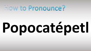 How to Pronounce Popocatépetl [upl. by Krawczyk974]