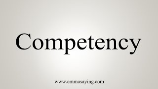 How To Say Competency [upl. by Alimaj]