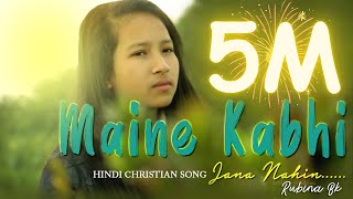 New Hindi Christian Song 2020  Maine Kabhi jana nahi  Rubina BK Ft Rajat BK  Offical Video [upl. by Akimal]