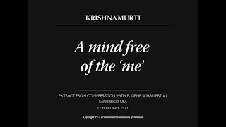 A mind free of the ‘me’  J Krishnamurti [upl. by Ivad756]