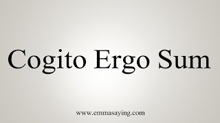 How To Say Cogito Ergo Sum [upl. by Kristy]