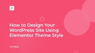 How to Customize Your WordPress Theme with Elementor Theme Style [upl. by Annaynek]