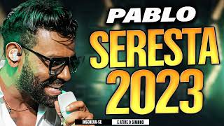 PABLO O REI DA SOFRÊNCIA 2023  SÓ SERESTAS DAS ANTIGAS [upl. by Harias492]