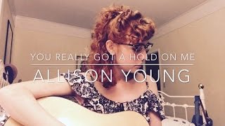 You Really Got A Hold On Me Allison YoungCOVER [upl. by Etireugram]