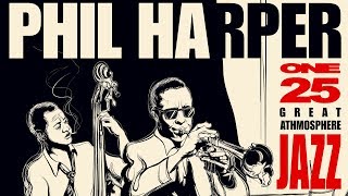 Great Jazz Atmosphere 1  Philip Harper Jazz Trumpet Playlist [upl. by Vernita]