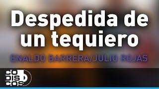 Despedida De Un Te Quiero Enaldo Barrera Y Julio Rojas  Audio [upl. by Enylodnewg]