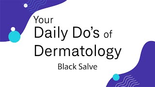 Black Salve  Daily Dos of Dermatology [upl. by Rebekah]