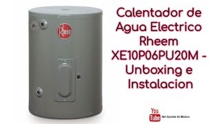 Calentador de Agua Electrico Rheem XE10P06PU20M Unboxing e Instalacion [upl. by Bernstein]