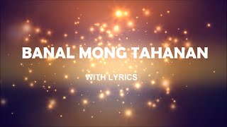 Banal Mong Tahanan With Lyrics [upl. by Yneffit]