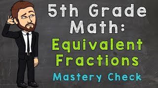 Equivalent Fractions Mastery Check  5th Grade Math [upl. by Letsirk895]