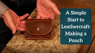 A Simple Start to Leathercraft Making a Pouch [upl. by Einnek425]