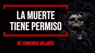 La muerte tiene permiso 💀 Edmundo Valadés  CUENTOS DE TERROR [upl. by Anilehs]