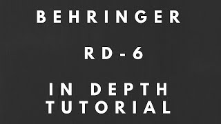 Behringer RD6 In Depth Tutorial [upl. by Ibbed]