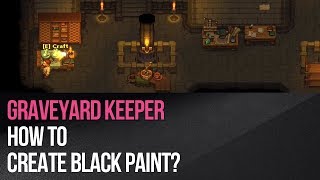 Graveyard Keeper  How to create black paint [upl. by Raven]