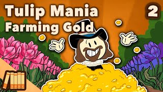 Farming Gold  Tulip Mania  European History  Part 2  EXTRA HISTORY [upl. by Celesta954]