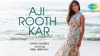 Aji Rooth Kar Ab Kahan Jaiyega  Unplugged  Jonita Gandhi  Keba Jeremiah [upl. by Leoni632]