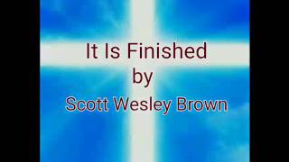 Scott Wesley Brown  It is finished lyrics [upl. by Einallem]