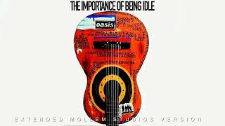 Oasis  The Importance Of Being Idle Extended Mollem Studios Version [upl. by Edahc]