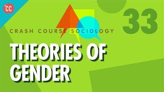 Theories of Gender Crash Course Sociology 33 [upl. by Alberik]