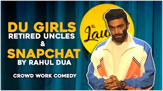 DU GIRLS RETIRED UNCLES amp SNAPCHAT  Rahul Dua  Stand Up Comedy  Crowd Interaction [upl. by Lleneg]