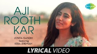 Aji Rooth Kar Ab Kahan Jaiyega  Lyrical Video  Jonita Gandhi  Keba Jeremiah [upl. by Ladnyk]