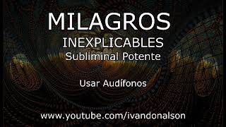 MILAGROS INEXPLICABLES  Subliminal Potente [upl. by Ydieh]