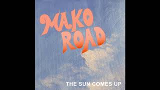 The Sun Comes Up  MAKO ROAD [upl. by Sueaddaht490]