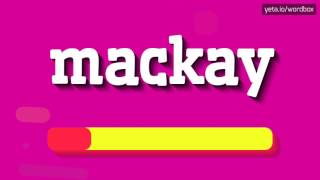 MACKAY  HOW TO PRONOUNCE IT [upl. by Gilford]