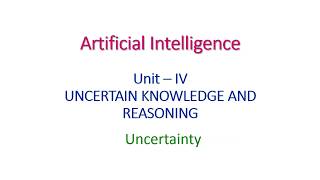 UNCERTAINTY  Artificial Intelligence  Unit IV [upl. by Yehs212]