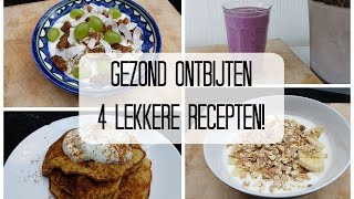 Gezond Ontbijten  4 Lekkere Recepten [upl. by Kalila]