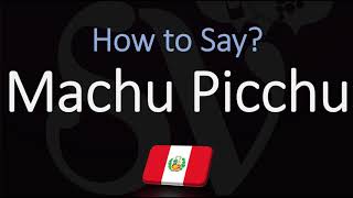 How to Pronounce Machu Picchu CORRECTLY [upl. by Abrahamsen983]